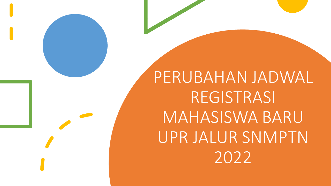 PERUBAHAN JADWAL REGISTRASI MAHASISWA BARU UPR JALUR SNMPTN 2022