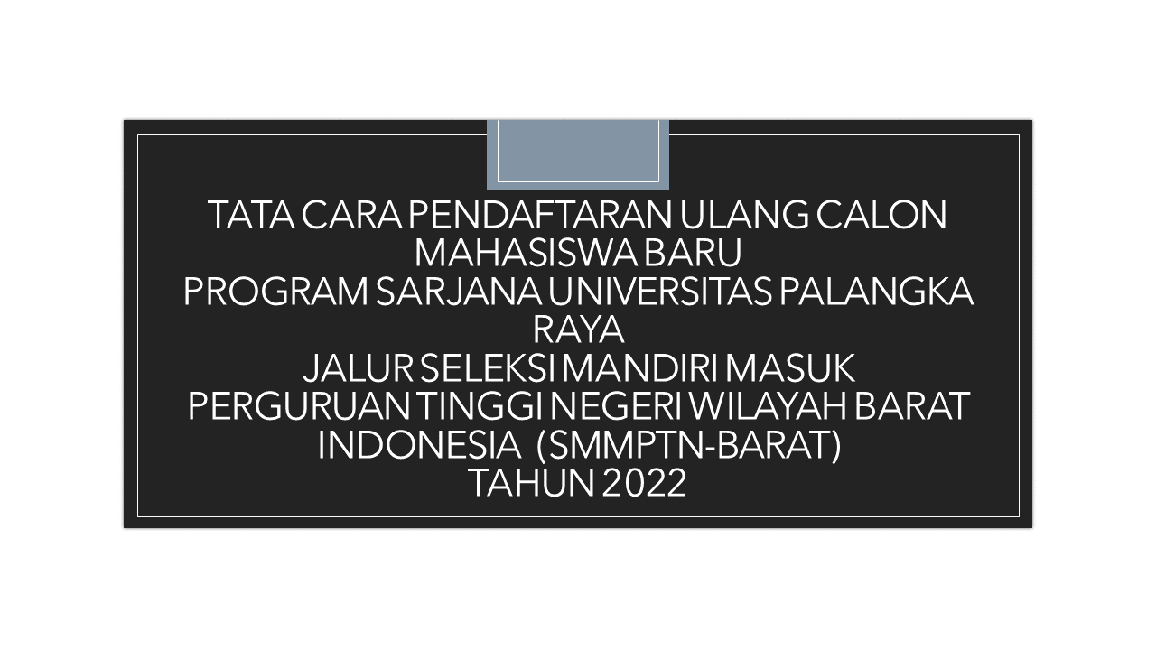 TATA CARA PENDAFTARAN ULANG CALON MAHASISWA BARU UPR JALUR SMMPTN TAHUN 2022